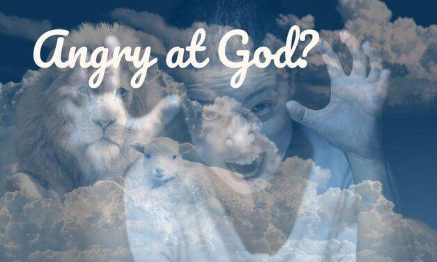 Is it Okay to Be Angry at God?