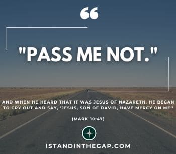 Pass Me Not (Mark 10:47-48)